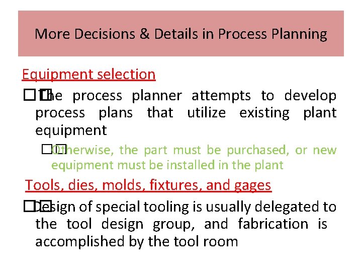 More Decisions & Details in Process Planning Equipment selection �� The process planner attempts