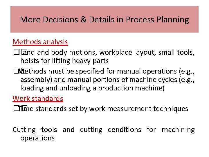 More Decisions & Details in Process Planning Methods analysis �� Hand body motions, workplace