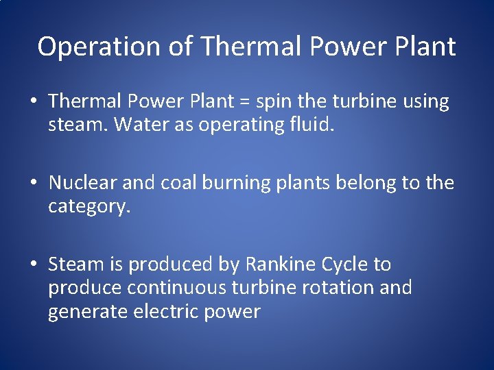 Operation of Thermal Power Plant • Thermal Power Plant = spin the turbine using