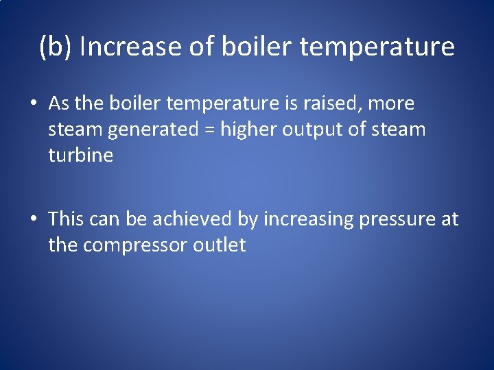 (b) Increase of boiler temperature • As the boiler temperature is raised, more steam