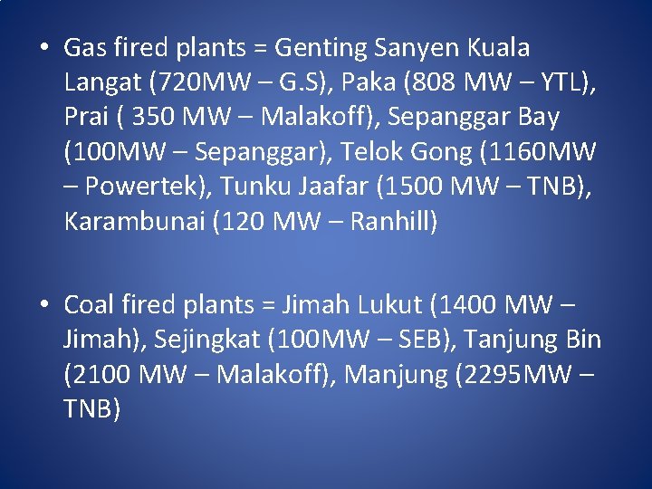  • Gas fired plants = Genting Sanyen Kuala Langat (720 MW – G.