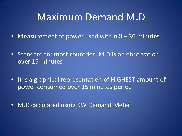 Maximum Demand M. D • Measurement of power used within 8 – 30 minutes