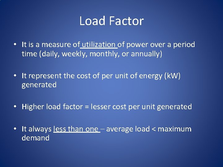 Load Factor • It is a measure of utilization of power over a period