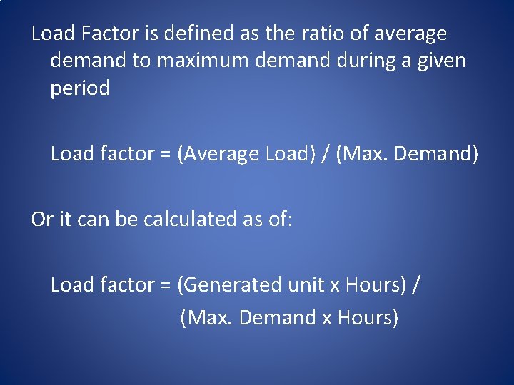 Load Factor is defined as the ratio of average demand to maximum demand during