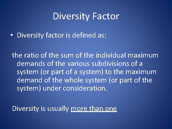 Diversity Factor • Diversity factor is defined as: the ratio of the sum of
