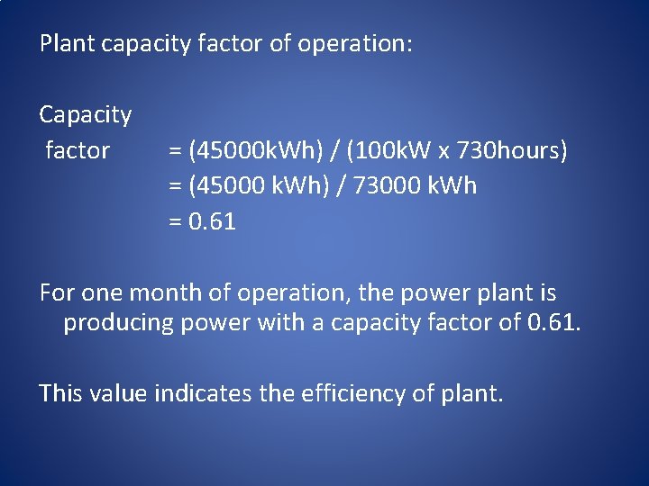 Plant capacity factor of operation: Capacity factor = (45000 k. Wh) / (100 k.
