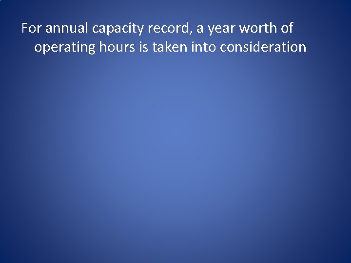 For annual capacity record, a year worth of operating hours is taken into consideration