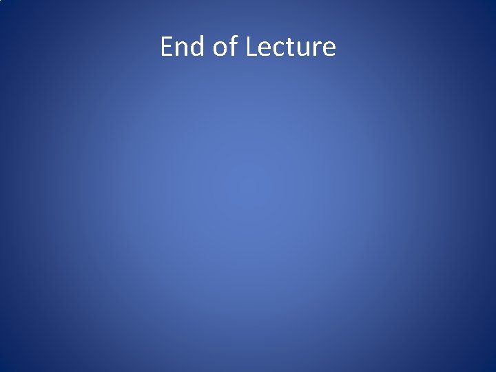 End of Lecture 