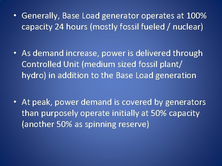  • Generally, Base Load generator operates at 100% capacity 24 hours (mostly fossil