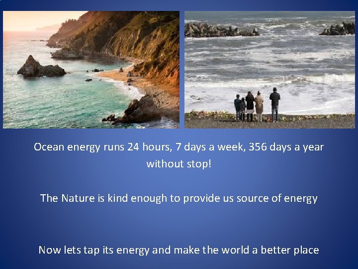 Ocean energy runs 24 hours, 7 days a week, 356 days a year without