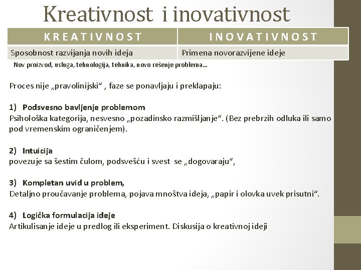 Kreativnost i inovativnost KREATIVNOST Sposobnost razvijanja novih ideja INOVATIVNOST Primena novorazvijene ideje Nov proizvod,