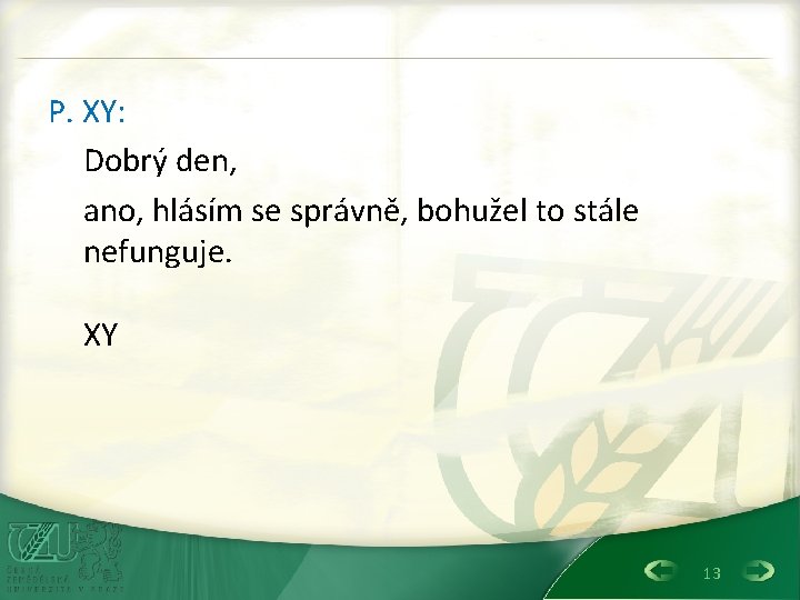 P. XY: Dobrý den, ano, hlásím se správně, bohužel to stále nefunguje. XY 13