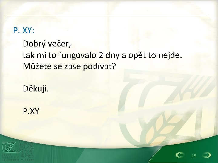 P. XY: Dobrý večer, tak mi to fungovalo 2 dny a opět to nejde.