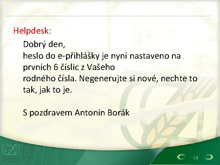 Helpdesk: Dobrý den, heslo do e-přihlášky je nyní nastaveno na prvních 6 číslic z