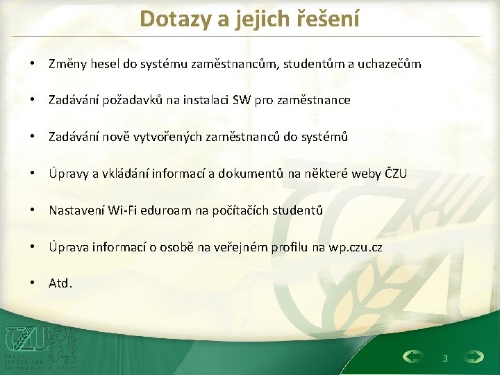 Dotazy a jejich řešení • Změny hesel do systému zaměstnancům, studentům a uchazečům •