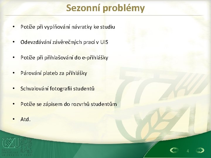 Sezonní problémy • Potíže při vyplňování návratky ke studiu • Odevzdávání závěrečných prací v