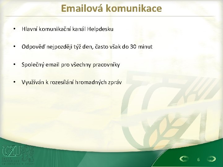 Emailová komunikace • Hlavní komunikační kanál Helpdesku • Odpověď nejpozději týž den, často však