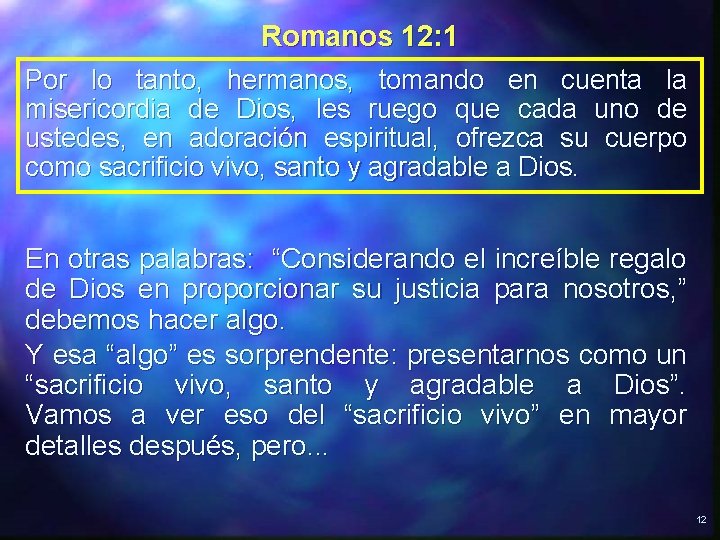 Romanos 12: 1 Por lo tanto, hermanos, tomando en cuenta la misericordia de Dios, Romanos 12: 1 Por lo tanto, hermanos, tomando en cuenta la misericordia de Dios,