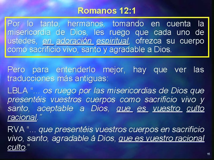 Romanos 12: 1 Por lo tanto, hermanos, tomando en cuenta la misericordia de Dios, Romanos 12: 1 Por lo tanto, hermanos, tomando en cuenta la misericordia de Dios,