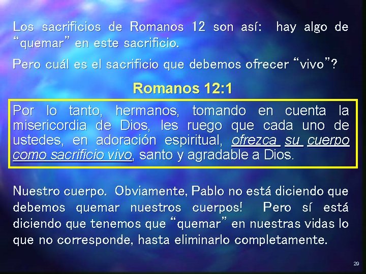 Los sacrificios de Romanos 12 son así: hay algo de “quemar” en este sacrificio. Los sacrificios de Romanos 12 son así: hay algo de “quemar” en este sacrificio.