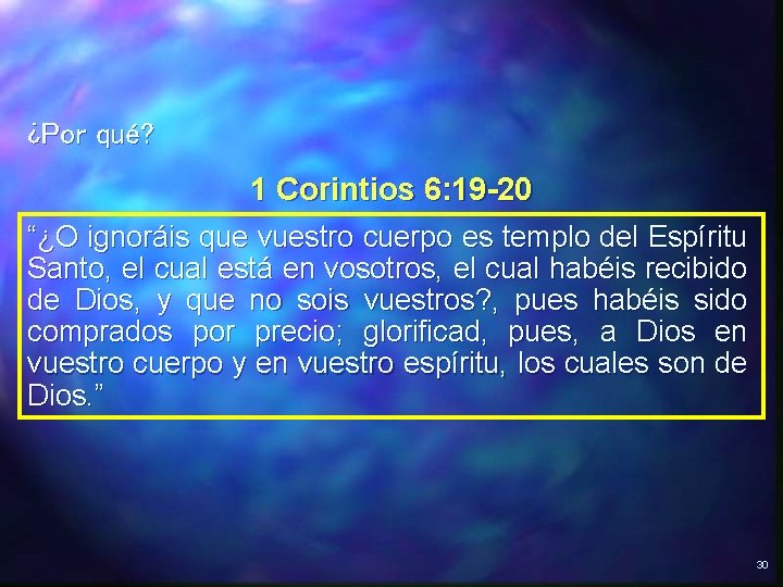 ¿Por qué? 1 Corintios 6: 19 -20 “¿O ignoráis que vuestro cuerpo es templo ¿Por qué? 1 Corintios 6: 19 -20 “¿O ignoráis que vuestro cuerpo es templo
