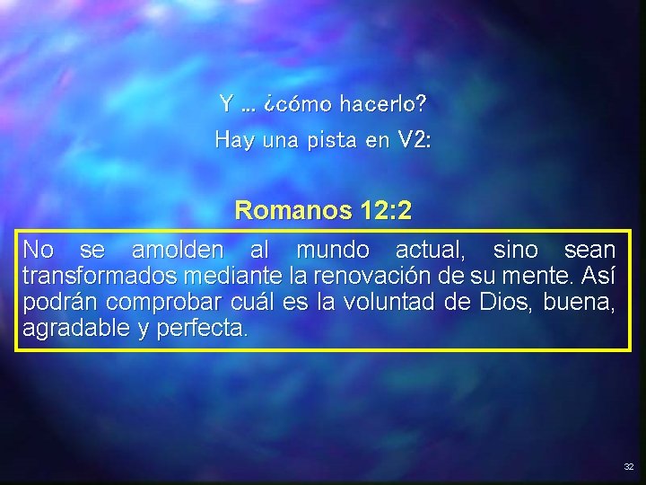 Y. . . ¿cómo hacerlo? Hay una pista en V 2: Romanos 12: 2 Y. . . ¿cómo hacerlo? Hay una pista en V 2: Romanos 12: 2