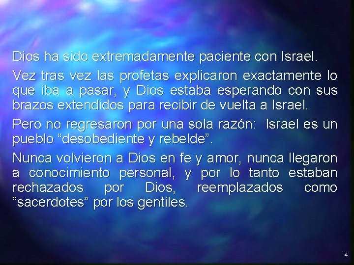 Dios ha sido extremadamente paciente con Israel. Vez tras vez las profetas explicaron exactamente Dios ha sido extremadamente paciente con Israel. Vez tras vez las profetas explicaron exactamente