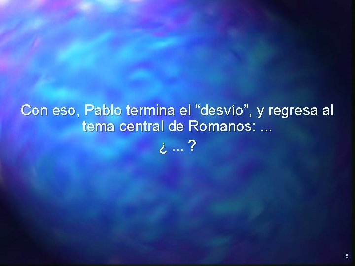 Con eso, Pablo termina el “desvío”, y regresa al tema central de Romanos: . Con eso, Pablo termina el “desvío”, y regresa al tema central de Romanos: .