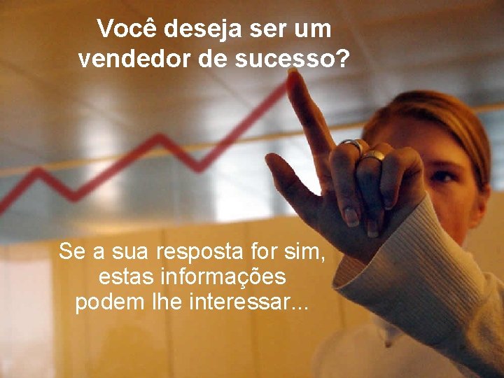 Você deseja ser um vendedor de sucesso? Se a sua resposta for sim, estas