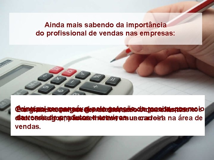 Ainda mais sabendo da importância do profissional de vendas nas empresas: Principal responsável pela