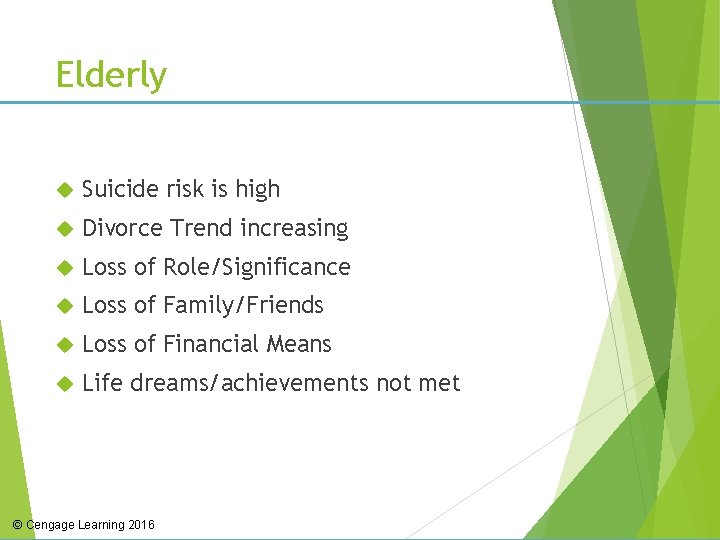 Elderly Suicide risk is high Divorce Trend increasing Loss of Role/Significance Loss of Family/Friends