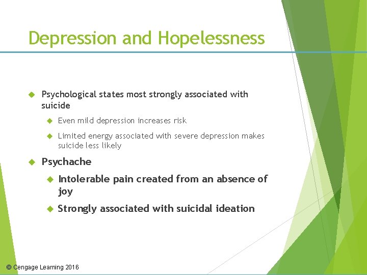 Depression and Hopelessness Psychological states most strongly associated with suicide Even mild depression increases