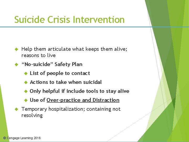 Suicide Crisis Intervention Help them articulate what keeps them alive; reasons to live “No-suicide”