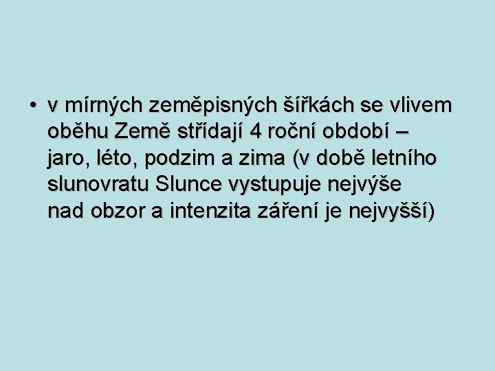 • v mírných zeměpisných šířkách se vlivem oběhu Země střídají 4 roční období • v mírných zeměpisných šířkách se vlivem oběhu Země střídají 4 roční období
