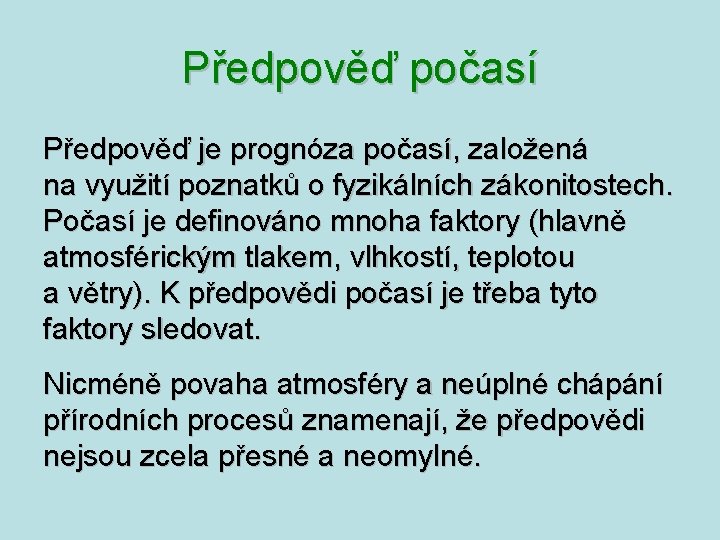 Předpověď počasí Předpověď je prognóza počasí, založená na využití poznatků o fyzikálních zákonitostech. Počasí Předpověď počasí Předpověď je prognóza počasí, založená na využití poznatků o fyzikálních zákonitostech. Počasí
