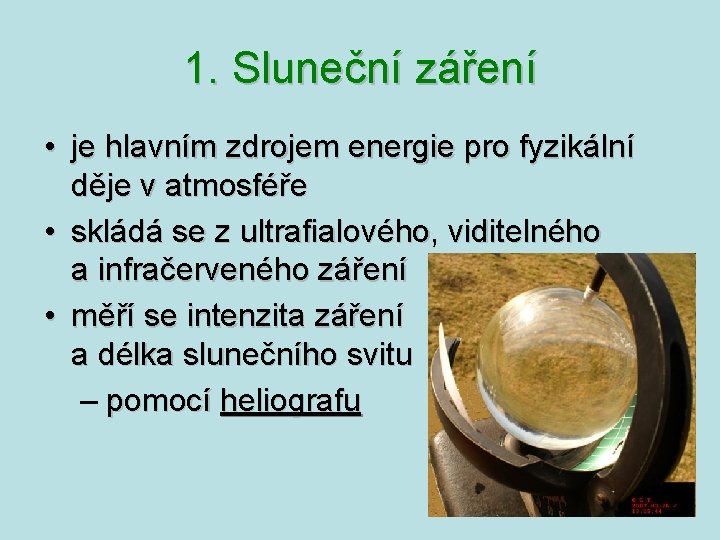 1. Sluneční záření • je hlavním zdrojem energie pro fyzikální děje v atmosféře • 1. Sluneční záření • je hlavním zdrojem energie pro fyzikální děje v atmosféře •