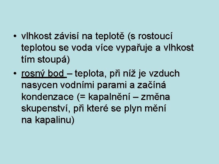 • vlhkost závisí na teplotě (s rostoucí teplotou se voda více vypařuje a • vlhkost závisí na teplotě (s rostoucí teplotou se voda více vypařuje a