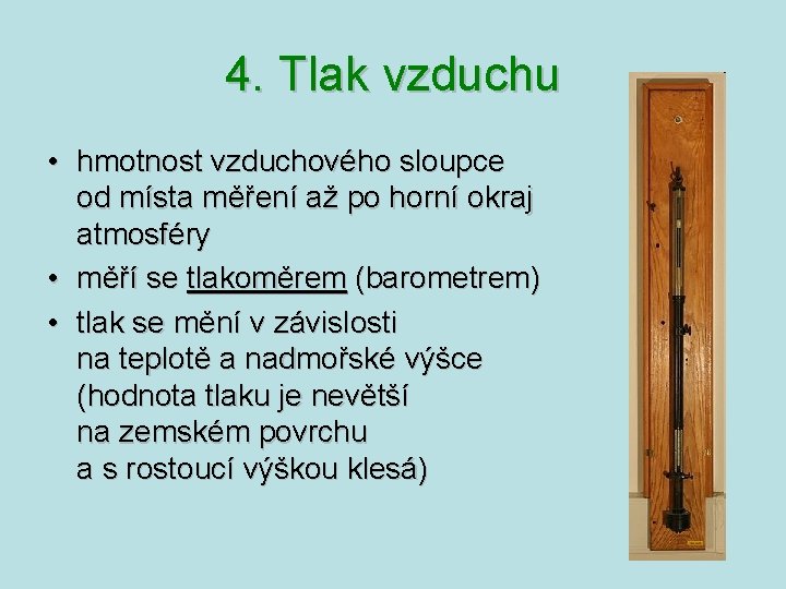 4. Tlak vzduchu • hmotnost vzduchového sloupce od místa měření až po horní okraj 4. Tlak vzduchu • hmotnost vzduchového sloupce od místa měření až po horní okraj