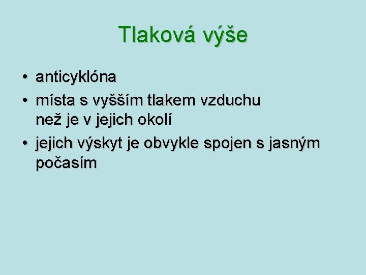 Tlaková výše • anticyklóna • místa s vyšším tlakem vzduchu než je v jejich Tlaková výše • anticyklóna • místa s vyšším tlakem vzduchu než je v jejich
