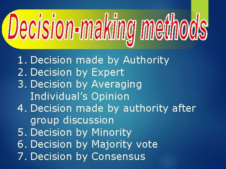 1. Decision made by Authority 2. Decision by Expert 3. Decision by Averaging Individual’s