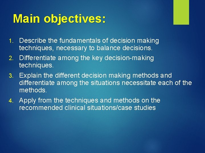 Main objectives: Describe the fundamentals of decision making techniques, necessary to balance decisions. 2.
