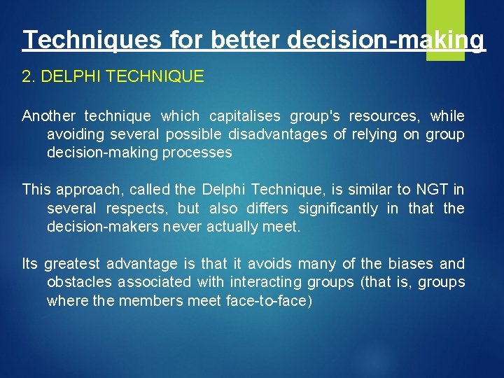 Techniques for better decision-making 2. DELPHI TECHNIQUE Another technique which capitalises group's resources, while