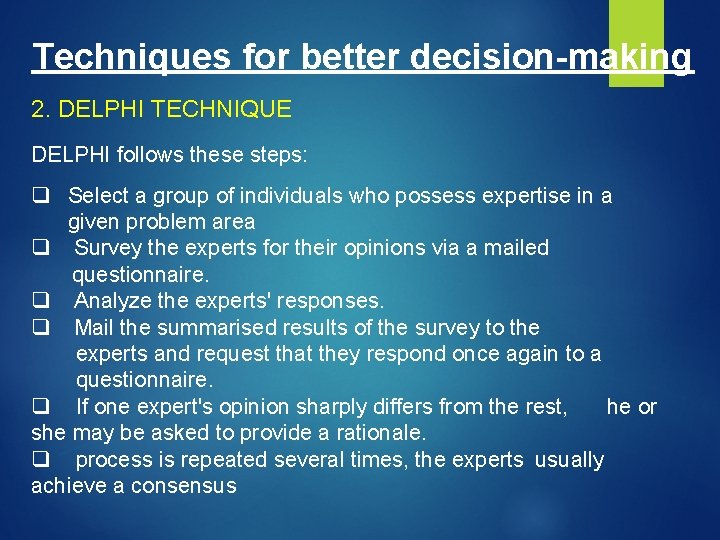 Techniques for better decision-making 2. DELPHI TECHNIQUE DELPHI follows these steps: q Select a