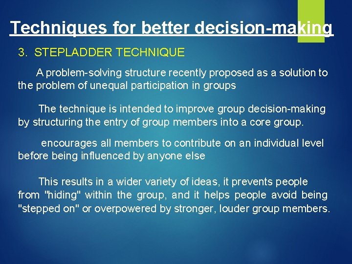 Techniques for better decision-making 3. STEPLADDER TECHNIQUE A problem-solving structure recently proposed as a