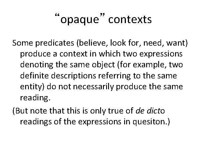 “opaque” contexts Some predicates (believe, look for, need, want) produce a context in which