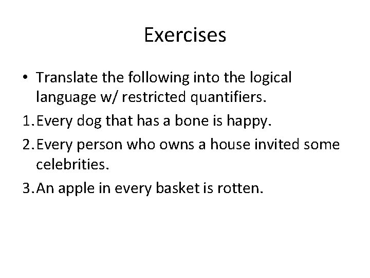 Exercises • Translate the following into the logical language w/ restricted quantifiers. 1. Every