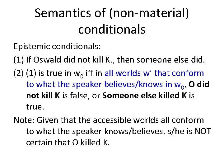 Semantics of (non-material) conditionals Epistemic conditionals: (1) If Oswald did not kill K. ,