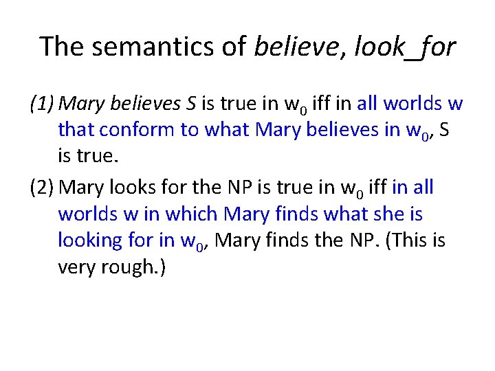 The semantics of believe, look_for (1) Mary believes S is true in w 0
