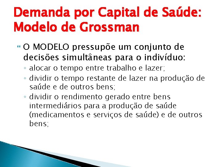 Demanda por Capital de Saúde: Modelo de Grossman O MODELO pressupõe um conjunto de