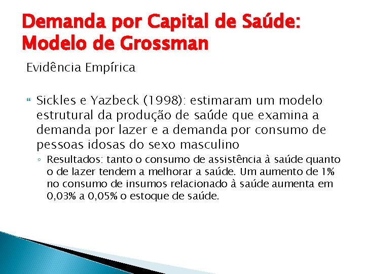 Demanda por Capital de Saúde: Modelo de Grossman Evidência Empírica Sickles e Yazbeck (1998):